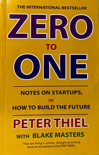 Zero to One: Notes on Start Ups, or How to Build the Future